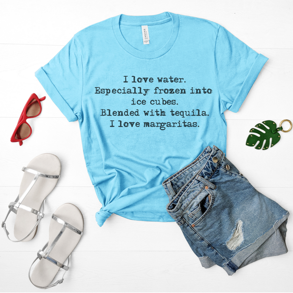 I love water. I love Margaritas. graphic T-Shirt