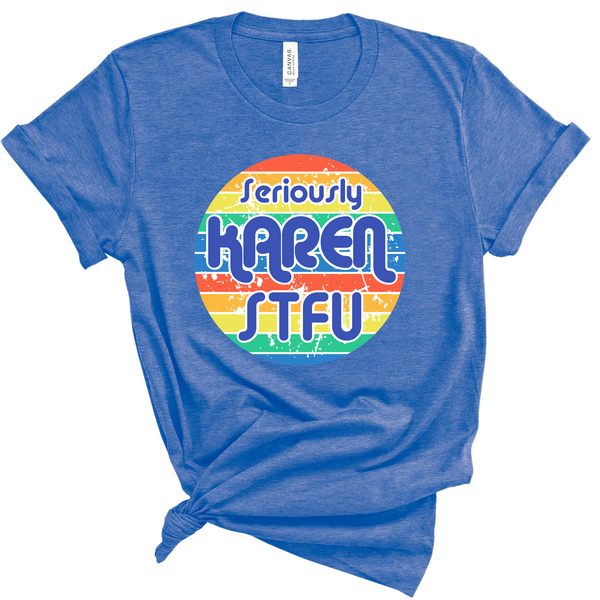 Seriously Karen STFU Graphic T-Shirt