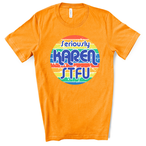 Seriously Karen STFU Graphic T-Shirt