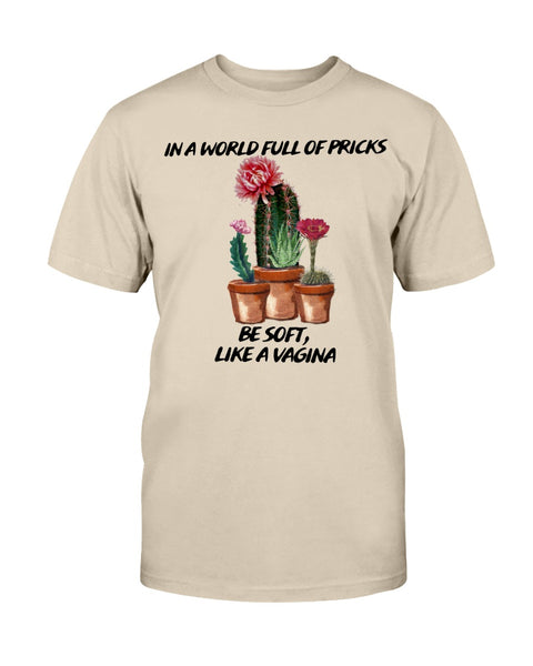 In a World Full of Pricks Be soft, Like a Vagina Graphic Cactus T-Shirt